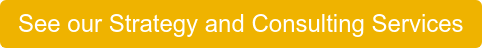 See our Strategy and Consulting Services